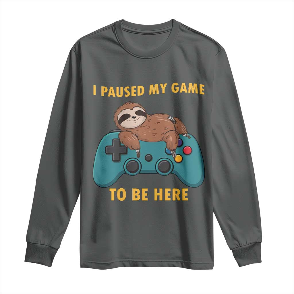 I Paused My Game To Be Here Long Sleeve Shirt Funny Sloth Gamer Video Games - Wonder Print Shop