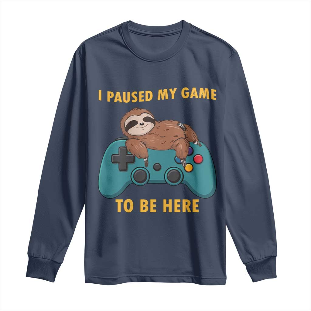 I Paused My Game To Be Here Long Sleeve Shirt Funny Sloth Gamer Video Games - Wonder Print Shop