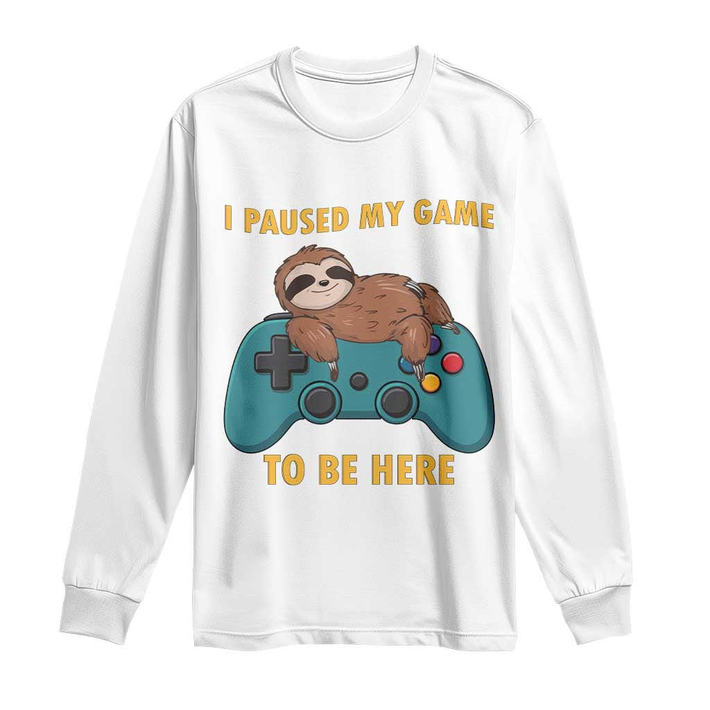 I Paused My Game To Be Here Long Sleeve Shirt Funny Sloth Gamer Video Games - Wonder Print Shop
