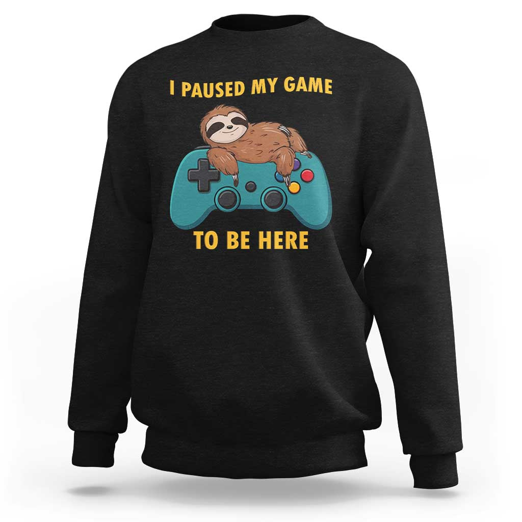 I Paused My Game To Be Here Sweatshirt Funny Sloth Gamer Video Games - Wonder Print Shop