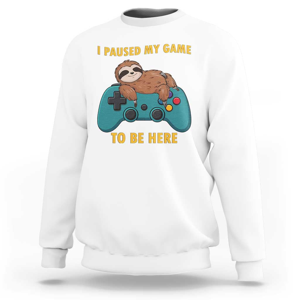 I Paused My Game To Be Here Sweatshirt Funny Sloth Gamer Video Games - Wonder Print Shop