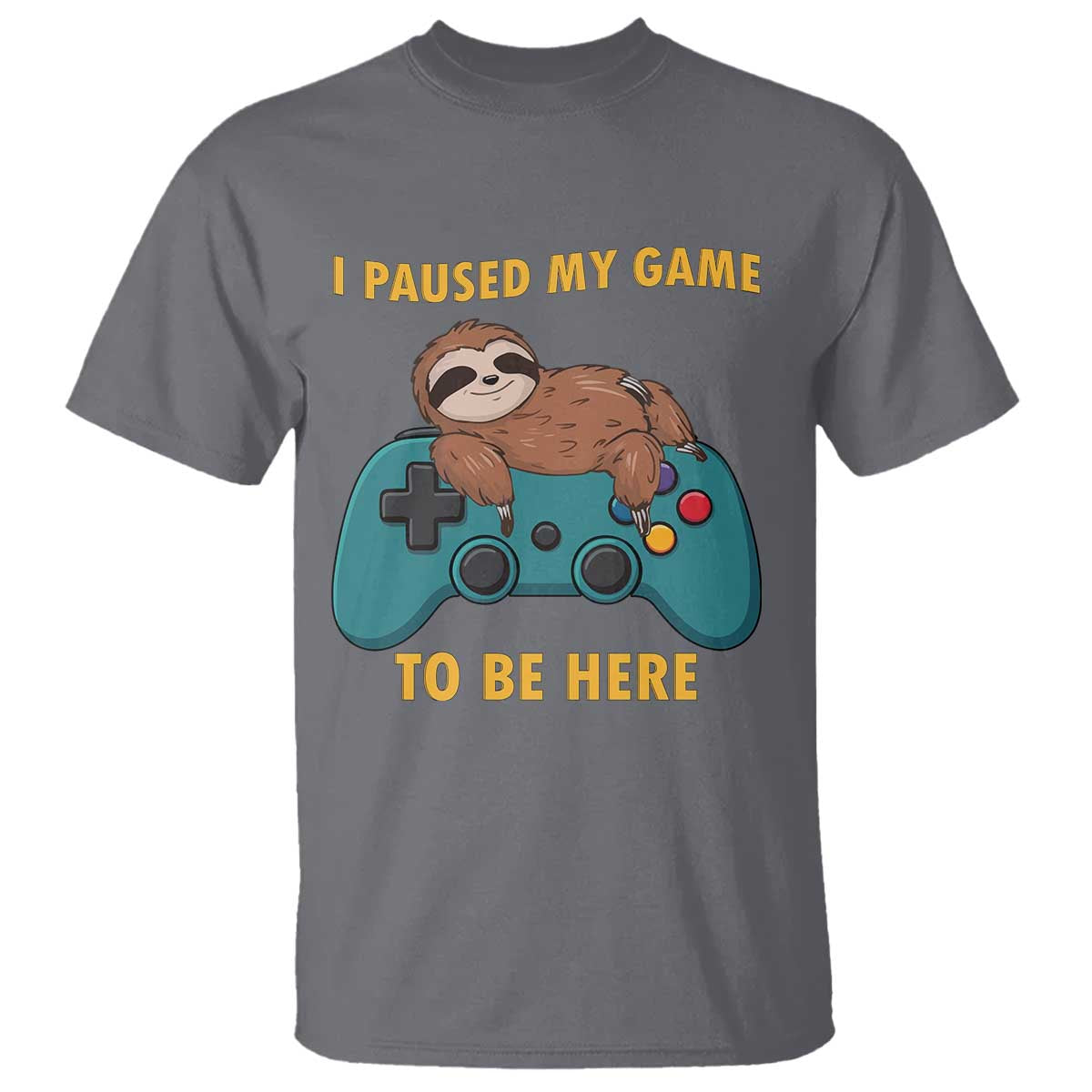 I Paused My Game To Be Here T Shirt Funny Sloth Gamer Video Games - Wonder Print Shop