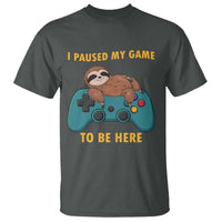 I Paused My Game To Be Here T Shirt Funny Sloth Gamer Video Games - Wonder Print Shop