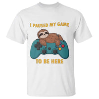 I Paused My Game To Be Here T Shirt Funny Sloth Gamer Video Games - Wonder Print Shop