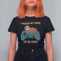 I Paused My Game To Be Here T Shirt For Women Funny Sloth Gamer Video Games - Wonder Print Shop