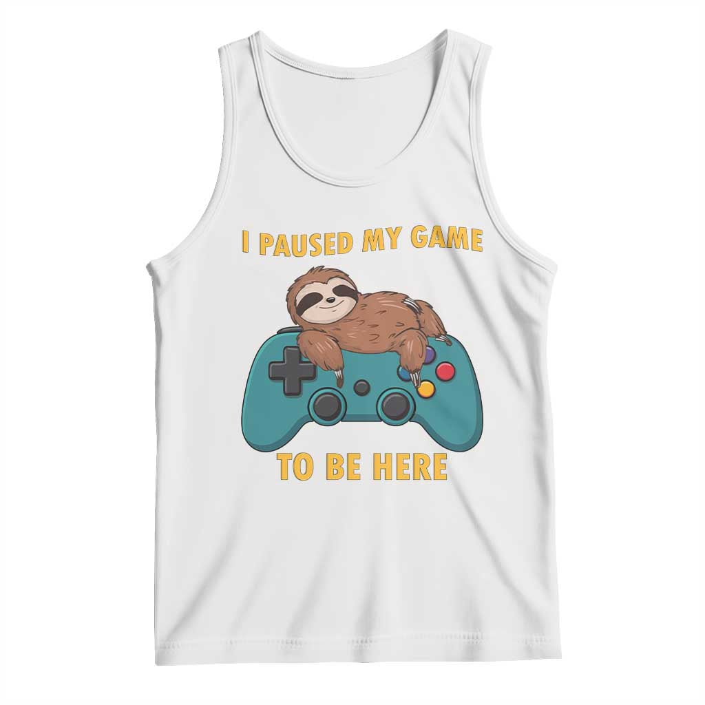 I Paused My Game To Be Here Tank Top Funny Sloth Gamer Video Games - Wonder Print Shop