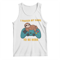I Paused My Game To Be Here Tank Top Funny Sloth Gamer Video Games - Wonder Print Shop