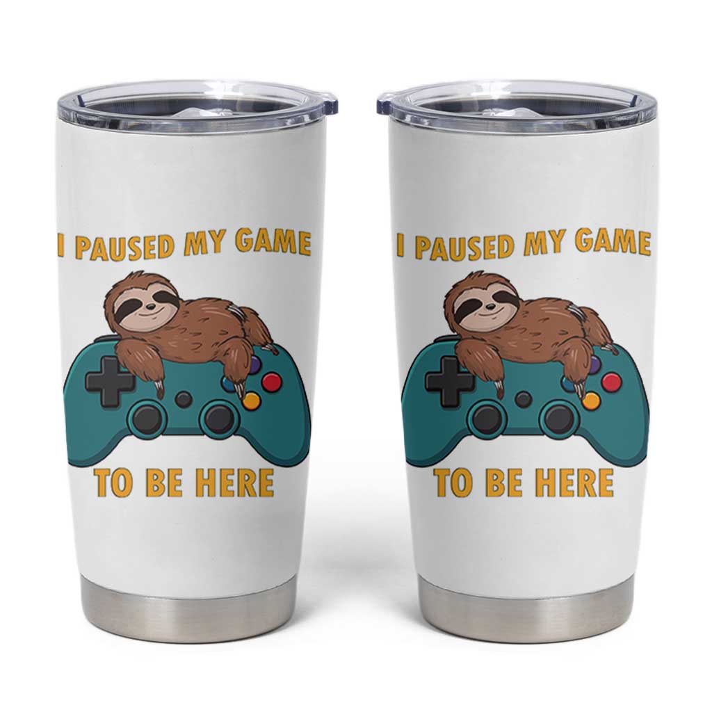 I Paused My Game To Be Here Tumbler Cup Funny Sloth Gamer Video Games