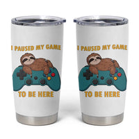 I Paused My Game To Be Here Tumbler Cup Funny Sloth Gamer Video Games