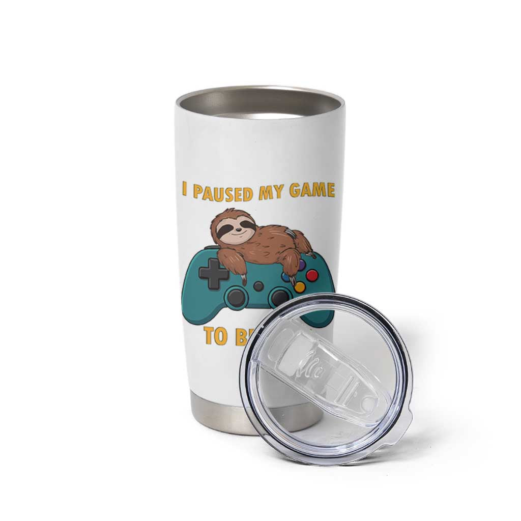 I Paused My Game To Be Here Tumbler Cup Funny Sloth Gamer Video Games