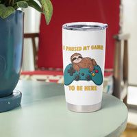 I Paused My Game To Be Here Tumbler Cup Funny Sloth Gamer Video Games