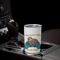 I Paused My Game To Be Here Tumbler Cup Funny Sloth Gamer Video Games