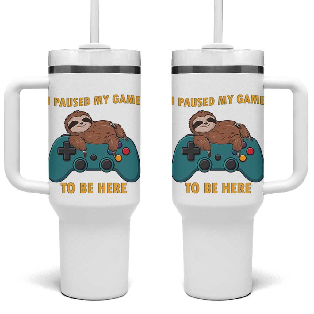 I Paused My Game To Be Here Tumbler With Handle Funny Sloth Gamer Video Games