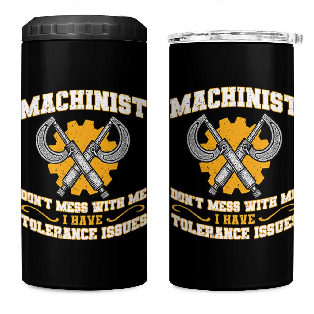 Funny Machinist Sarcastic 4 in 1 Can Cooler Tumbler Do Not Mess With Me I Have Tolerance Issues - Wonder Print Shop