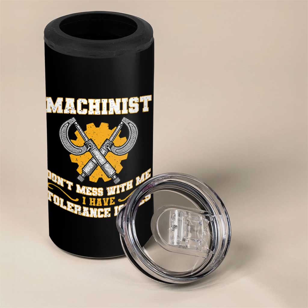 Funny Machinist Sarcastic 4 in 1 Can Cooler Tumbler Do Not Mess With Me I Have Tolerance Issues - Wonder Print Shop