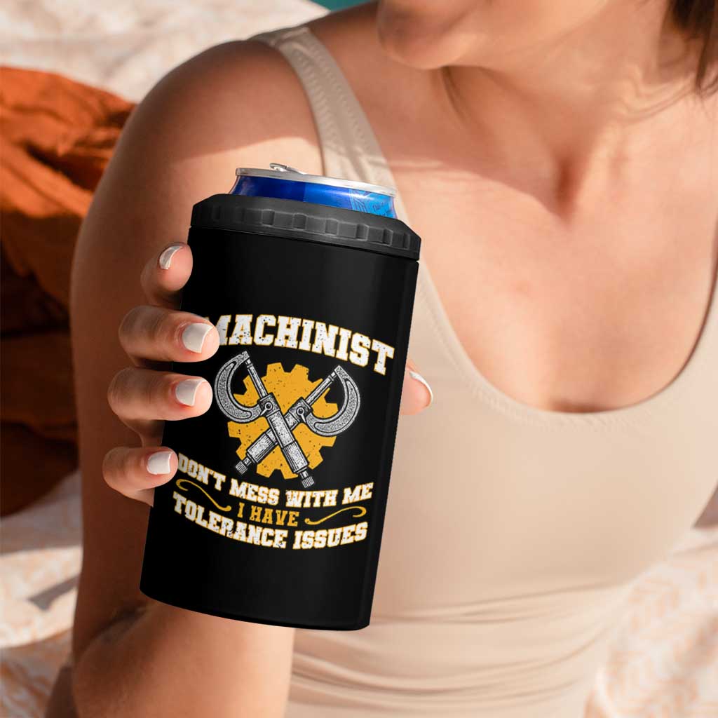 Funny Machinist Sarcastic 4 in 1 Can Cooler Tumbler Do Not Mess With Me I Have Tolerance Issues - Wonder Print Shop