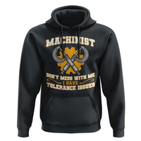 Funny Machinist Sarcastic Hoodie Do Not Mess With Me I Have Tolerance Issues - Wonder Print Shop
