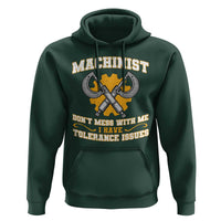 Funny Machinist Sarcastic Hoodie Do Not Mess With Me I Have Tolerance Issues - Wonder Print Shop