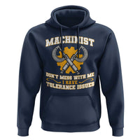 Funny Machinist Sarcastic Hoodie Do Not Mess With Me I Have Tolerance Issues - Wonder Print Shop