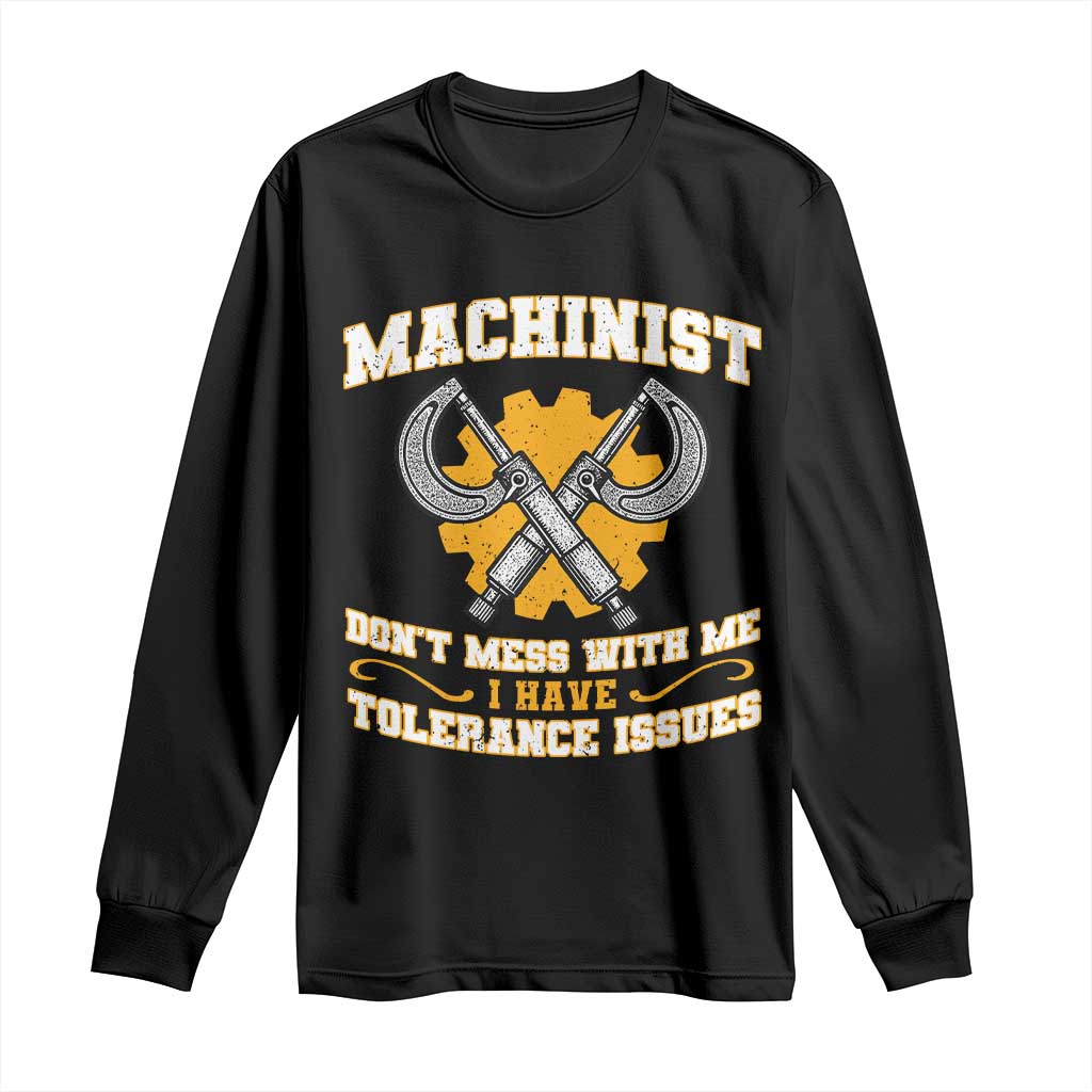 Funny Machinist Sarcastic Long Sleeve Shirt Do Not Mess With Me I Have Tolerance Issues - Wonder Print Shop