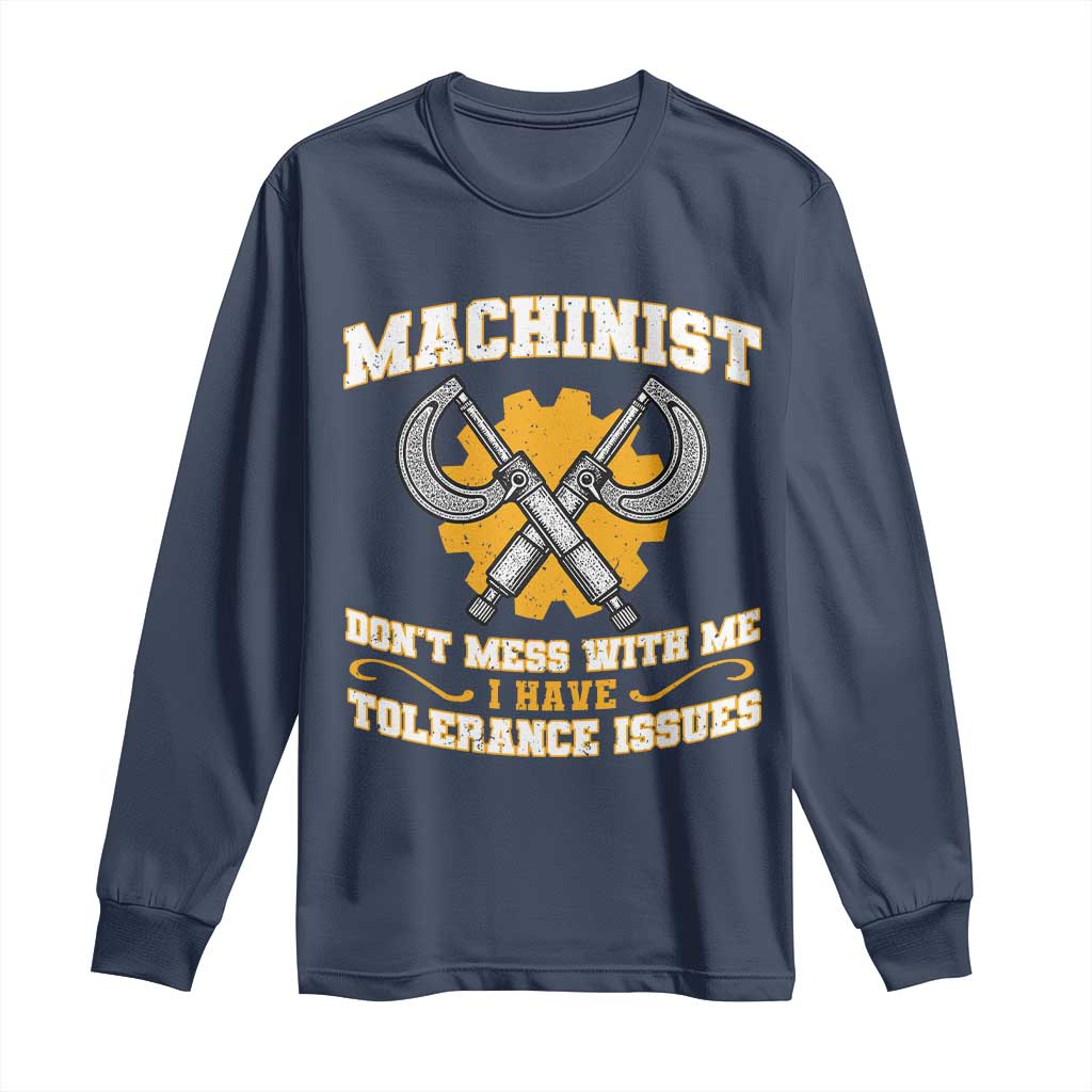 Funny Machinist Sarcastic Long Sleeve Shirt Do Not Mess With Me I Have Tolerance Issues - Wonder Print Shop