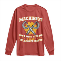 Funny Machinist Sarcastic Long Sleeve Shirt Do Not Mess With Me I Have Tolerance Issues - Wonder Print Shop