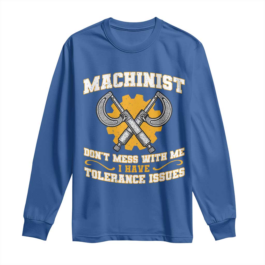 Funny Machinist Sarcastic Long Sleeve Shirt Do Not Mess With Me I Have Tolerance Issues - Wonder Print Shop
