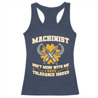 Funny Machinist Sarcastic Racerback Tank Top Do Not Mess With Me I Have Tolerance Issues - Wonder Print Shop