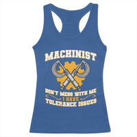 Funny Machinist Sarcastic Racerback Tank Top Do Not Mess With Me I Have Tolerance Issues - Wonder Print Shop