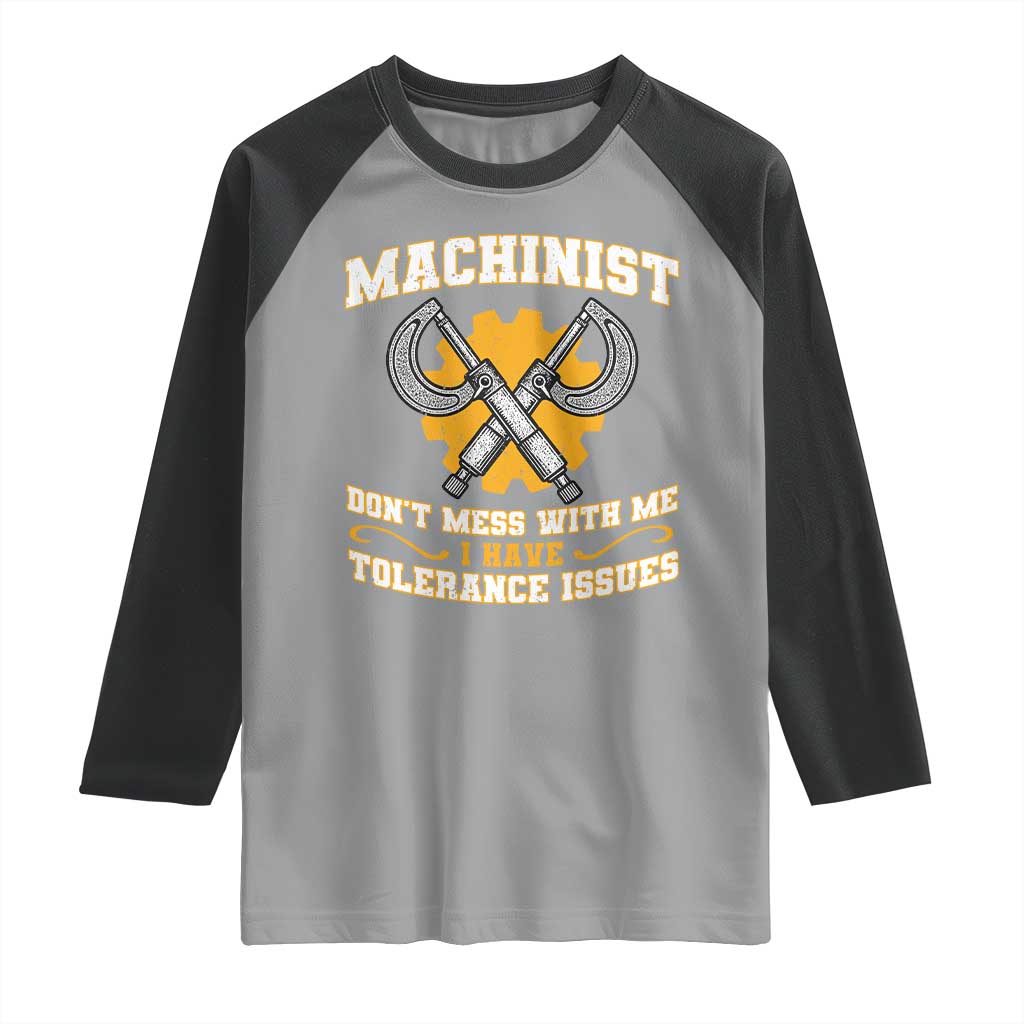 Funny Machinist Sarcastic Raglan Shirt Do Not Mess With Me I Have Tolerance Issues - Wonder Print Shop