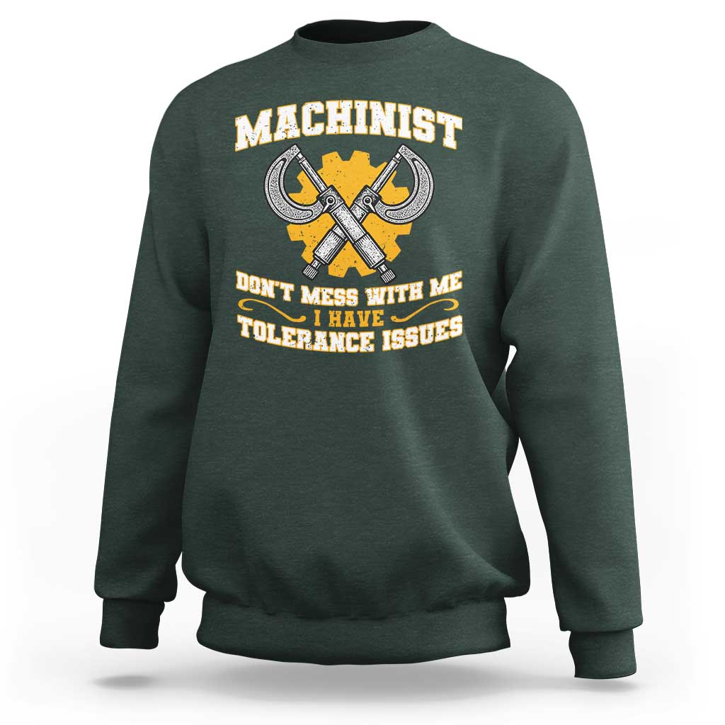 Funny Machinist Sarcastic Sweatshirt Do Not Mess With Me I Have Tolerance Issues - Wonder Print Shop