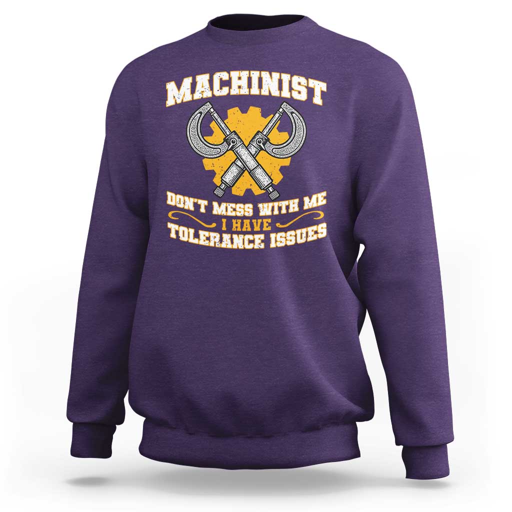 Funny Machinist Sarcastic Sweatshirt Do Not Mess With Me I Have Tolerance Issues - Wonder Print Shop
