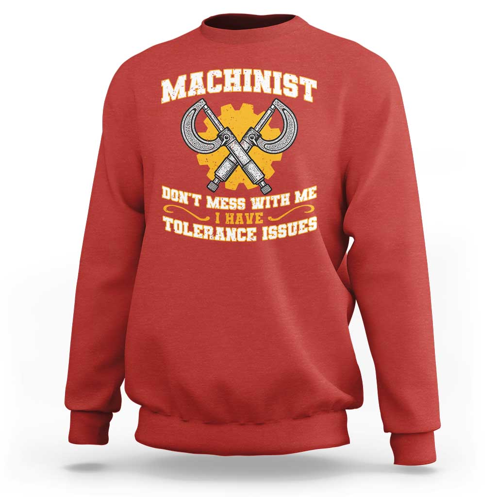 Funny Machinist Sarcastic Sweatshirt Do Not Mess With Me I Have Tolerance Issues - Wonder Print Shop