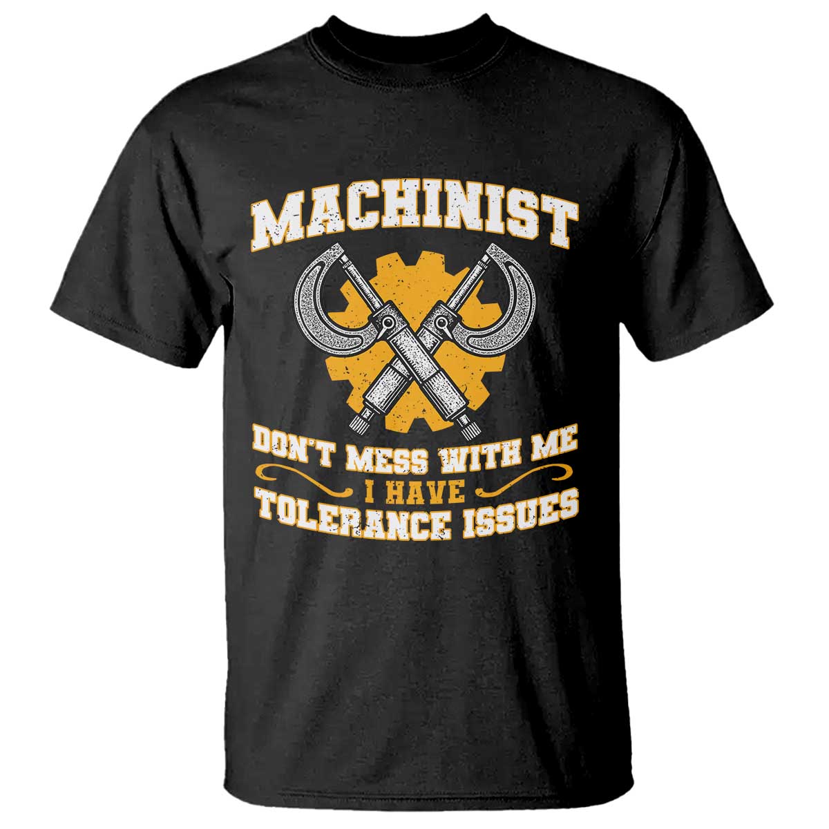 Funny Machinist Sarcastic T Shirt Do Not Mess With Me I Have Tolerance Issues - Wonder Print Shop
