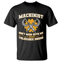 Funny Machinist Sarcastic T Shirt Do Not Mess With Me I Have Tolerance Issues - Wonder Print Shop