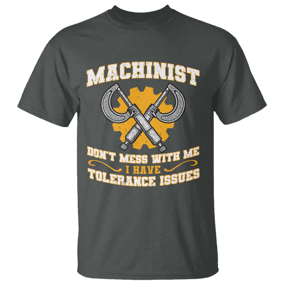 Funny Machinist Sarcastic T Shirt Do Not Mess With Me I Have Tolerance Issues - Wonder Print Shop