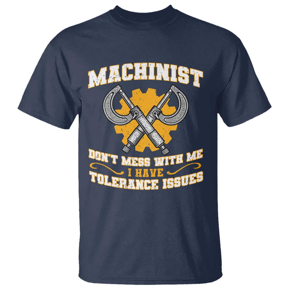 Funny Machinist Sarcastic T Shirt Do Not Mess With Me I Have Tolerance Issues - Wonder Print Shop