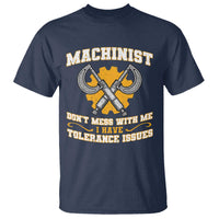 Funny Machinist Sarcastic T Shirt Do Not Mess With Me I Have Tolerance Issues - Wonder Print Shop