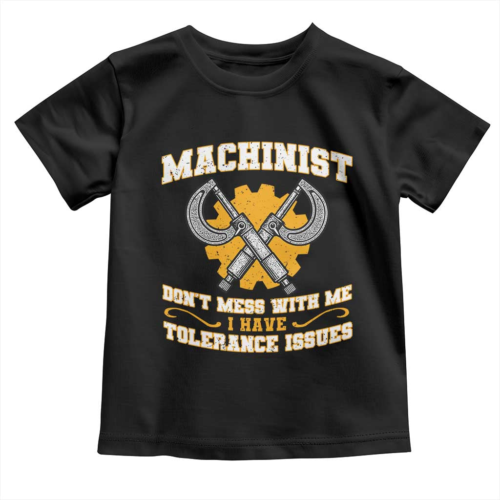 Funny Machinist Sarcastic Toddler T Shirt Do Not Mess With Me I Have Tolerance Issues - Wonder Print Shop