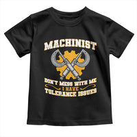 Funny Machinist Sarcastic Toddler T Shirt Do Not Mess With Me I Have Tolerance Issues - Wonder Print Shop