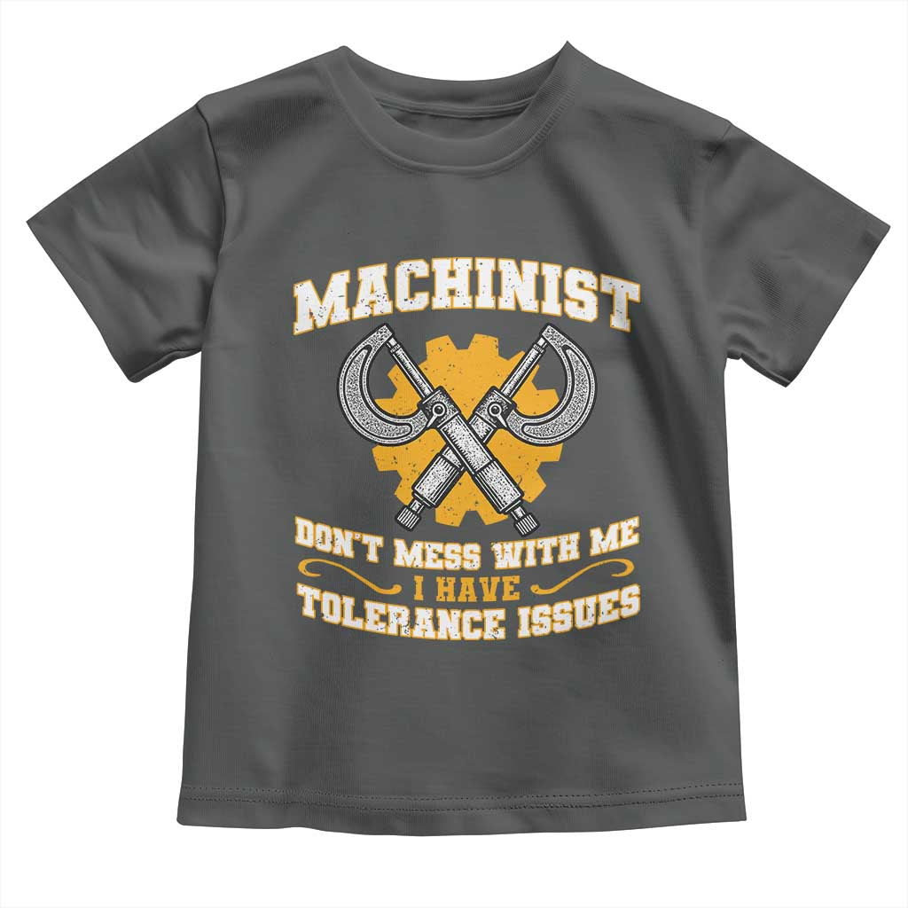 Funny Machinist Sarcastic Toddler T Shirt Do Not Mess With Me I Have Tolerance Issues - Wonder Print Shop