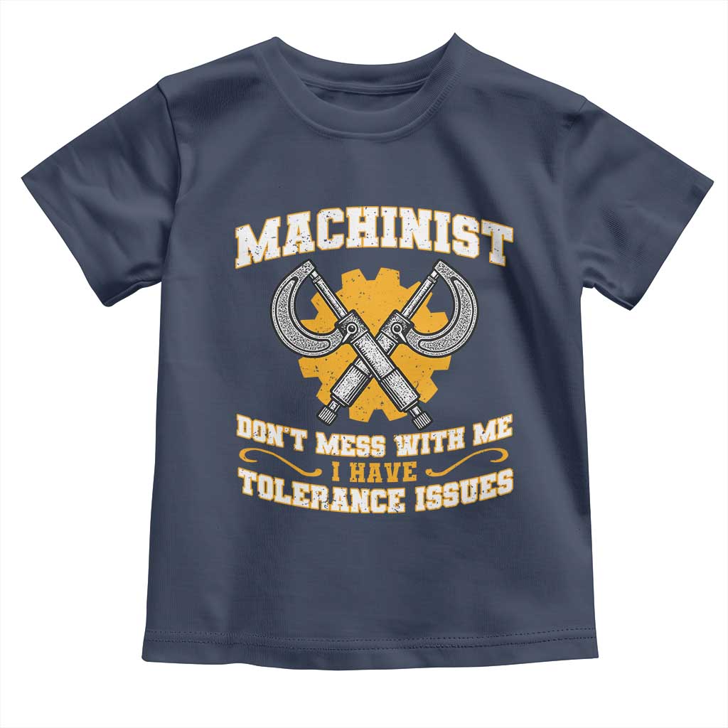 Funny Machinist Sarcastic Toddler T Shirt Do Not Mess With Me I Have Tolerance Issues - Wonder Print Shop