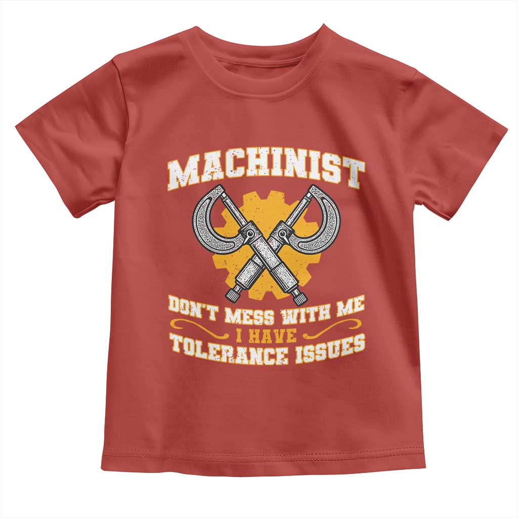 Funny Machinist Sarcastic Toddler T Shirt Do Not Mess With Me I Have Tolerance Issues - Wonder Print Shop