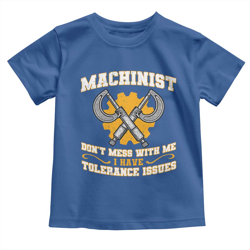 Funny Machinist Sarcastic Toddler T Shirt Do Not Mess With Me I Have Tolerance Issues - Wonder Print Shop