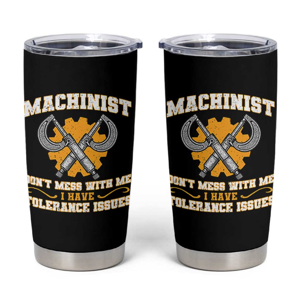Funny Machinist Sarcastic Tumbler Cup Do Not Mess With Me I Have Tolerance Issues - Wonder Print Shop