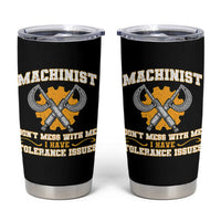 Funny Machinist Sarcastic Tumbler Cup Do Not Mess With Me I Have Tolerance Issues - Wonder Print Shop