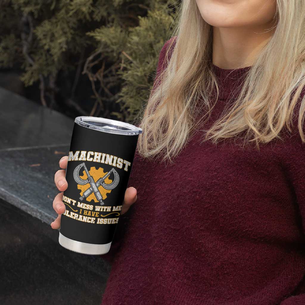 Funny Machinist Sarcastic Tumbler Cup Do Not Mess With Me I Have Tolerance Issues - Wonder Print Shop