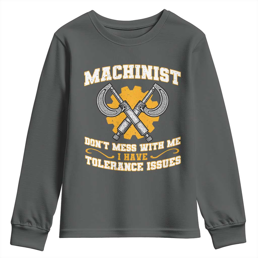 Funny Machinist Sarcastic Youth Sweatshirt Do Not Mess With Me I Have Tolerance Issues - Wonder Print Shop