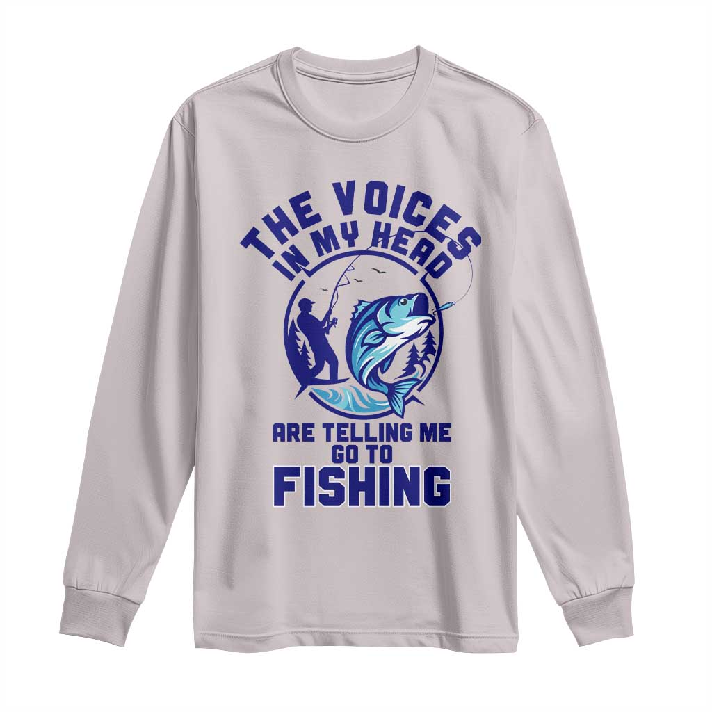 Funny Fisherman Long Sleeve Shirt The Voices In My Head Are Telling Me To Go Fishing - Wonder Print Shop