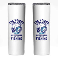 Funny Fisherman Skinny Tumbler The Voices In My Head Are Telling Me To Go Fishing - Wonder Print Shop